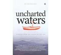 UNCHARTED WATERS - Stories from the churn of the sea (Anthologies by people with shared experiences, professions, interests or lifestyles)