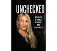 Unchecked: A Memoir of Power, Misogyny, and Accountability