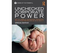 Unchecked Corporate Power: Why the Crimes of Multinational Corporations Are Routinized Away and What We Can Do About It (Crimes of the Powerful)