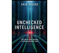 Unchecked Intelligence: The silent crisis already unfolding in plain sight
