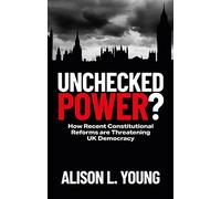 Unchecked Power? : How Recent Constitutional Reforms Are Threatening UK Democracy