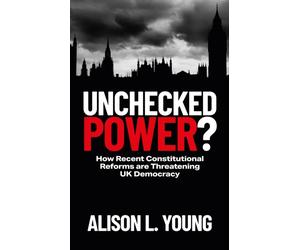 Unchecked Power? : How Recent Constitutional Reforms Are Threatening UK Democracy
