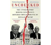 Unchecked: The Untold Story Behind Congress's Botched Impeachments of Donald Trump