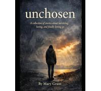 UNCHOSEN: A Collection of Stories About Surviving, Loving, and Finally Letting Go