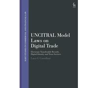 UNCITRAL Model Laws on Digital Trade: Electronic Transferable Records, Digital Identity and Trust Services (Hart Studies in Commercial and Financial Law)