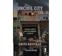Uncivil City: Ecology, Equity and the Commons in Delhi
