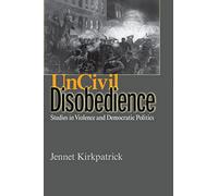 Uncivil Disobedience: Studies in Violence and Democratic Politics