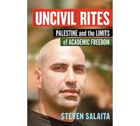 Uncivil Rites: Palestine and the Limits of Academic Freedom