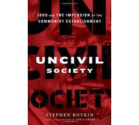 Uncivil Society: 1989 and the Implosion of the Communist Establishment (Modern Library Chronicles)
