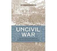 Uncivil War: Five New Orleans Street Battles and the Rise and Fall of Radical Reconstruction