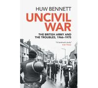Uncivil War : The British Army and the Troubles, 1966-1975