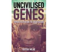 Uncivilised Genes: Human evolution and the urban paradox