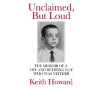 Unclaimed, But Loud: The Memoir of a Shy and Retiring Boy Who Was Neither