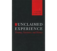 Unclaimed Experience - Trauma, Narrative and History