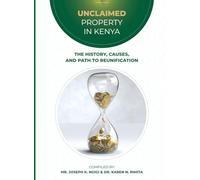 UNCLAIMED PROPERTY IN KENYA: THE HISTORY, CAUSES, AND PATH TO REUNIFICATION
