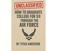 UNCLASSIFIED: How to Graduate College for $0 Through the Air Force