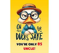 Uncle 85th Birthday Card (Funny Duck Humour) - From Niece Nephew Greeting Blank Inside Envelope Included Gift Idea UK