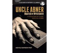 Uncle Abner, Master of Mysteries: A Collection of Classic Detective Stories (Dover Mystery Classics)
