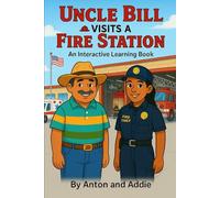 Uncle Bill Visits a Fire Station: An Interactive Learning Book (The Uncle Bill Adventure Series)
