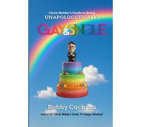 Uncle Bobby's Guide to Being Unapologetically Gay & Single (Uncle Bobby's Guides)