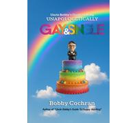 Uncle Bobby's Guide to Being Unapologetically Gay & Single (Uncle Bobby's Guides)
