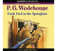 Uncle Fred in the Springtime: by P.G. Wodehouse (Unabridged Audiobook 6DCs)