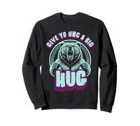 Uncle Grizzly Bear Hug s Give Yo Unc A Big Hug Sweatshirt