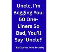 Uncle, I’m Begging You: 50 One-Liners So Bad, You’ll Say ‘Uncle!’: These jokes are so painfully punny, even your uncle would blush.