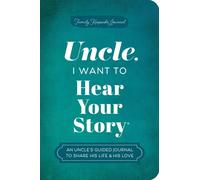 Uncle, I Want to Hear Your Story : An Uncle's Guided Journal to Share His Life & His Love