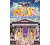 Uncle John's Bathroom Reader WISE UP!: An Elevating Collection of Quick Facts and Incredible Curiosities