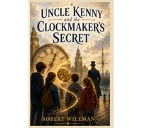Uncle Kenny: and the Clockmaker's Secret (The Adventures of Uncle Kenny)