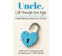 Uncle, Life Through Your Eyes: A Guided Memory to Share Unc’s Life Story, Memories, Lessons Learned, & the Legacy He Wants to Leave the Family - With ... & Sentimental Keepsake Gift (Gifts of love)