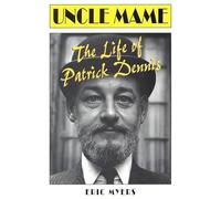 Uncle Mame: The Life of Patrick Dennis