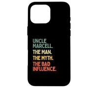 Uncle Marcell Quote The Man The Myth The Bad Influence Funny Case for iPhone 16 Pro Max