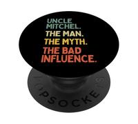 Uncle Mitchel Quote The Man The Myth The Bad Influence Funny PopSockets Adhesive PopGrip