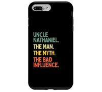 Uncle Nathaniel Quote The Man The Myth The Bad Influence Case for iPhone 7 Plus/8 Plus