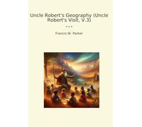 Uncle Robert's Geography (Uncle Robert's Visit, V.3) (Classic Books)