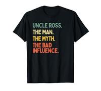 Uncle Ross Quote The Man The Myth The Bad Influence Funny T-Shirt