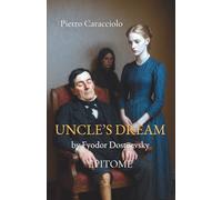 UNCLE’S DREAM by Fyodor Dostoevsky: EPITOME