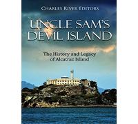 Uncle Sam’s Devil Island: The History and Legacy of Alcatraz Island