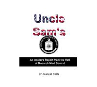 Uncle Sam's: An Insider's Report from the Hell of Monarch Mind Control