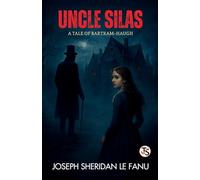Uncle Silas: A Tale of Bartram-Haugh