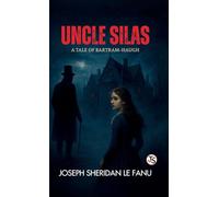 Uncle Silas A Tale of Bartram Haugh (EditionFirst Edition)