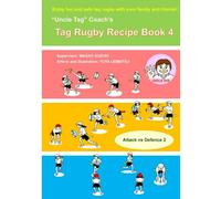 "Uncle Tag" Coach's Tag Rugby Recipe Book 4: Tag Rugby for Everyone
