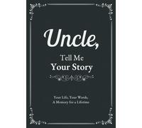 Uncle, Tell Me Your Story: A Guided Journal to Record Memories, Reflections, Family History, and Special Moments, with Space for Photos and Personal Notes