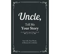 Uncle, Tell Me Your Story: A Guided Journal to Record Memories, Reflections, Family History, and Special Moments, with Space for Photos and Personal Notes