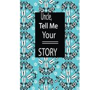 Uncle, tell me your story: A journal to know your uncle's memories ,keepsake questions. This is a great journal to your loved one from family members.
