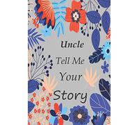 Uncle tell me your story: Memory Journal (keepsake) Capturing your Own Uncle's Precious Memories