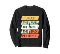 Uncle The Man The Myth The Bad Influence Classic Humor Sweatshirt