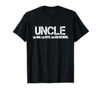 Uncle The Man The Myth The Bad Influence Humor Funny Saying T-Shirt